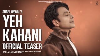 Yeh Kahani - OFFICIAL TEASER | Shael Oswal | New songs 2025