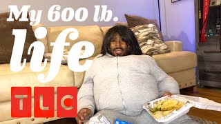 My 600 Pound Life Be Like Part2