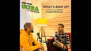 'What's been up!' Featuring Biplab Mukherjee