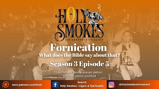 S3 E5 "Fornication: What does the Bible say about that?" Holy Smokes: Cigars and Spirituality