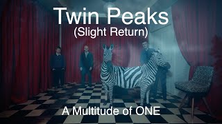 Twin Peaks (Slight Return) - A Multitude of One
