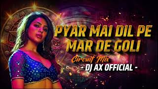 Pyar Mein Dil Pe Maar De Goli - CircuitMix2024 - Dj Ax Official
