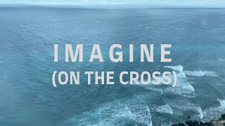 Imagine (On The Cross) with Lyrics | New Creation Church | Karen Lim