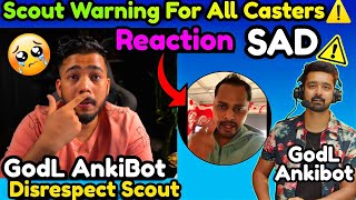 OMG😲SCOUT Sad🥺and Reply GodL AnkiBot Disrespect Scout Team Scout Warning For Casters#Sc0utreply