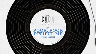 the CODA campaign presents Linda Ronstadt's Poor, Poor Pitiful Me.