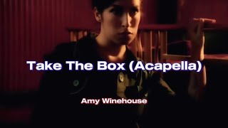 Amy Winehouse - Take The Box (Acapella Lyrics)