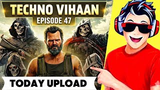 TECHNO VIHAAN EPISODE 47 l TODAY UPLOAD ? 🤯