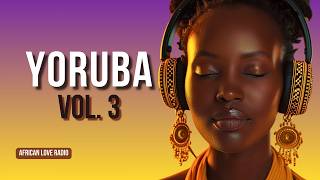 African Yoruba Love Music for Deep Relaxation, Romance & Inner Peace | Long Mix Vol. 3