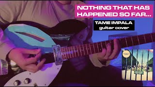 Nothing That Has Happened So Far...(Live) | Tame Impala Guitar Cover