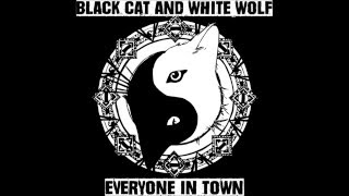 Black Cat & White Wolf - Everyone In Town [AUDIO ONLY]