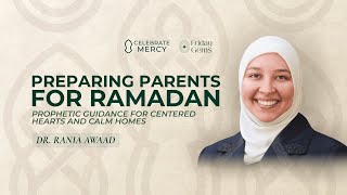 Preparing Parents for Ramadan - Prophetic Guidance for Centered Hearts and Calm Homes - Rania Awaad