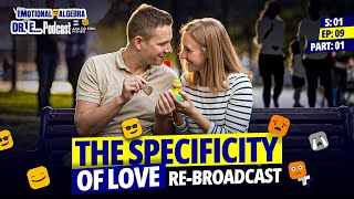 The Specificity of Love Part 1 | Re-Broadcast | Emotional Algebra with Dr. E... S1 Ep9