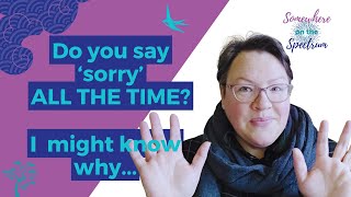 Always Saying Sorry? Understand Masking and Over-Apologizing in Neurodivergent Adults