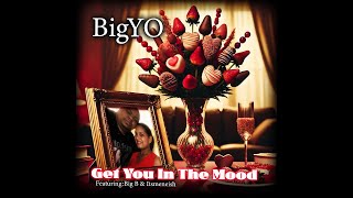 BigYO-Get you in the Mood New Single!!!!!