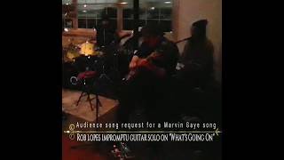 Rob Lopes Impromptu Guitar Solo on Marvin Gaye's  "What's Goin on"