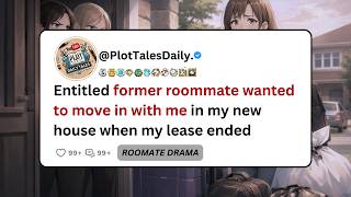 Entitled former roommate wanted to move in with me in my new house when my lease... | Reddit Stories