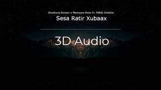 Sesa Ratir Xubaax |  3D AUDIO | Shankuraj Konwar X Maitrayee Patar | Used Headphones