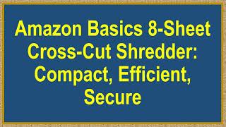 Amazon Basics 8-Sheet Cross-Cut Shredder: Compact, Efficient, Secure