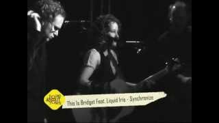This Is Bridget Feat. Liquid Iris - Synchronize (Live At Round About Tonite)