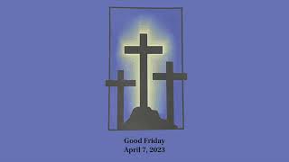Worship Service 4 7 23 -- Good Friday