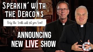 Announcing NEW LIVE SHOW with Deacon Keith Fournier and Deacon Frederick Bartels