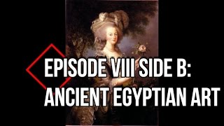 Episode VIII: Side B- Ancient Egyptian Art