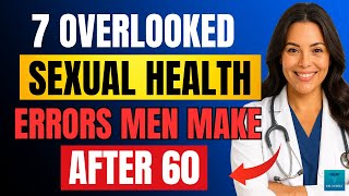 Urologist Advice for Older Men: 7 Overlooked Sexual Health Errors After 60