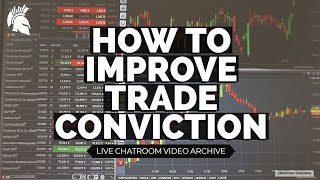 How to Improve Trade Conviction - Live Chatroom Video Archive