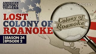 American History Tellers | Lost Colony of Roanoke: The Vanishing | Podcasts
