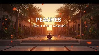 Peaches (But in Indian Classical) - Justin Bieber