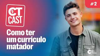 CT CAST #02 - Como ter um currículo matador?