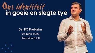 Ons Identiteit In Goeie En Slegte Tye // Ds. PC Pretorius // 22 Junie