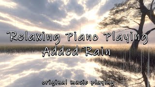 Rain + Relaxing Piano Music [ original music #13~#23 (11 music in one group x 10 times) ]