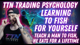 TTN Trading Psychology: Learning to Fish + Self-Sufficient Trading 🧠🎣