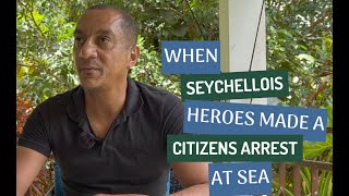 When Seychellois Heroes Made a Citizen’s Arrest At Sea