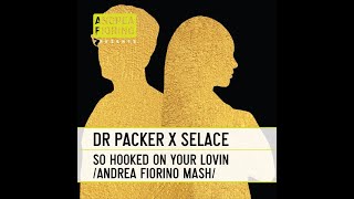 Dr Packer x Selace - So Hooked On Your Lovin (Andrea Fiorino Flesh To Flesh Mash) * FREE DL *