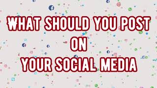 What Should You Post On Your Social Media - 10 Tips
