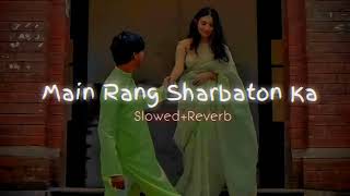 Main Rang Sharbaton Ka Slowed+Reverb  Use Headphones🎧  Lofi #arijitsingh  #slowedandreverb #viral
