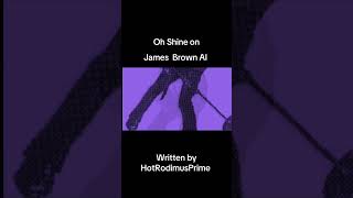 Oh Shine your Bright light - James Brown AI 
