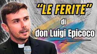 Don Luigi Maria Epicoco: That wound that weighs on you is the place where God wants to heal you.