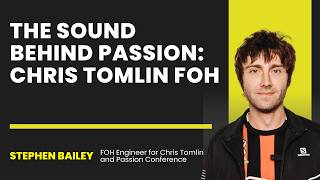 FOH for Chris Tomlin: The Sound Behind Passion | Stephen Bailey