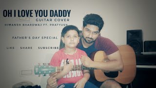 Oh I Love You Daddy Guitar Cover | Akele Hum Akele Tum| Amir Khan |Himansh Bhardwaj ft. Pratysh|2020