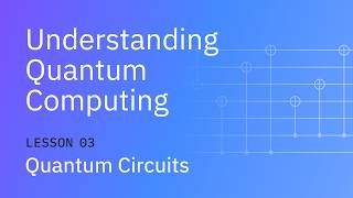Quantum Circuits | Understanding Quantum Information & Computation | Lesson 03
