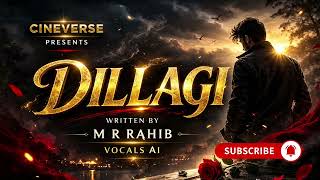 DILLAGI | M R Rahib | Cineverse Presents | AI Vocals
