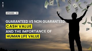 Guaranteed vs Non Guaranteed Cash Value and the Importance of Human Life Value