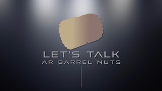 Let's Talk - AR Barrel Nuts