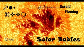 Gerald Fleming's Solar Babies--from the Scorched Earth Project