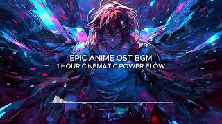 EPIC ANIME OST BGM | 1 HOUR CINEMATIC POWER FLOW