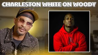 Charleston White on LiL WOODY “He Wouldn’t Give Me The Same Pass I Gave Him”