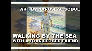 WALKING BY THE SEA WITH A FOUR-LEGGED FRIEND #Man #Portrait #Painting by Yaroslav SOBOL
